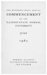 Illinois State Normal University, One Hundred-Third Annual Commencement, June 9, 1962 by Illinois State University