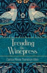 Treading the Winepress; or, A Mountain of Misfortune by Clarissa Minnie Thompson Allen, Gabrielle Brown, Eric Willey, and Jean MacDonald