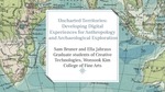 Uncharted Territories: Developing Digital Experiences For Anthropology And Archeological Exploration by Sam Bruner and Ella Jahraus
